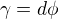 $\gamma=d\phi$