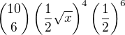 $\binom{10}{6} \( \frac{1}{2} \sqrt{x}\)^4 \( \frac{1}{2} \)^6$