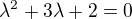 $\lambda ^2+3\lambda +2=0$