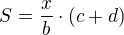 $S=\frac{x}{b}\cdot(c+d)$