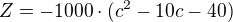 $Z=-1000\cdot(c^2-10c-40)$