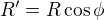 $R' = R \cos \phi$