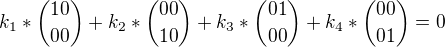 ${k_1 * {1 0 \choose 0 0} + k_2 * {0 0 \choose 1 0} + k_3 * {0 1 \choose 0 0} + k_4 * {0 0 \choose 0 1}} = 0$