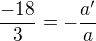 $\frac{-18}3=-\frac{a^\prime}a$