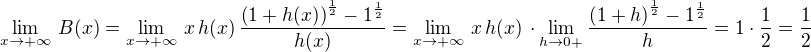 $\lim_{x\to +\infty}\,B(x)=\lim_{x\to +\infty}\, x\,h(x)\, \frac{\(1+h(x)\)^{\frac{1}{2}}-1^{\frac{1}{2}}}{h(x)}=\lim_{x\to +\infty}\, x\,h(x)\,\cdot \lim_{h\to 0+}\frac{\(1+h\)^{\frac{1}{2}}-1^{\frac{1}{2}}}{h} = 1\cdot \frac{1}{2} = \frac{1}{2}$