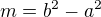 $m=b^{2}-a^{2}$