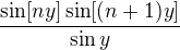 $\frac{\sin [ny] \sin [(n+1)y]}{\sin y}$