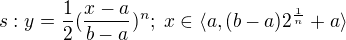 $s:y=\frac{1}{2}(\frac{x-a}{b-a})^{n};\;x\in \langle a,(b-a)2^{\frac{1}{n}}+a\rangle$