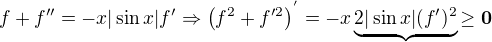 $f+f'' = -x|\sin x|f'\Rightarrow \left(f^2+f'^2\right)^{'} = -x\underbrace{2|\sin x|(f')^2}{\bf{\geq 0}}$