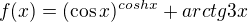 $f(x)=(\cos x)^{coshx}+arctg3x$