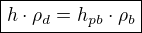 $\boxed{h \cdot \rho_d=h_{pb} \cdot \rho_b}$