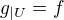 $g_{|U}=f$