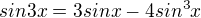 $sin3x=3sinx-4sin^{3}x$