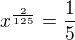 $x^{\frac{2}{125}} = \frac15$