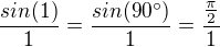 kopírovat do textarea $\frac{sin(1)}{1}=\frac{sin(90°)}{1}=\frac{\frac{\pi}{2}}{1}$