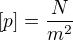$[p]=\frac{N}{m^{2}}$