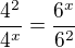 $\frac{4^2}{4^x}=\frac{6^x}{6^2}$