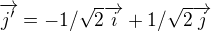 $\overrightarrow{j'}=-1/\sqrt{2}\overrightarrow{i}+1/\sqrt{2}\overrightarrow{j}$