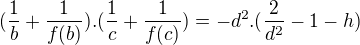 $(\frac1b+\frac1{f(b)}).(\frac1c+\frac1{f(c)})=-d^2.(\frac2{d^2}-1-h)$