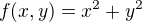 $f(x,y) = x^{2} + y^{2}$