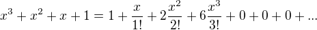 $x^3+x^2+x+1=1+\frac{x}{1!}+2\frac{x^2}{2!}+6\frac{x^3}{3!}+0+0+0+...$