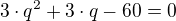 $3\cdot q^{2}+3\cdot q-60=0$