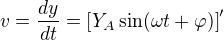 $v=\frac{dy}{dt}=\[Y_A \sin(\omega t +\varphi )\]'$