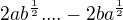 $2ab^{\frac{1}{2}} .... -2ba^{\frac{1}{2}}$