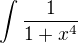$\int_{}^{}\frac{1}{1+x^{4}}$