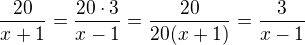 $\frac{20}{x+1}=\frac{20\cdot 3}{x-1}=\frac{20}{20(x+1)}=\frac{3}{x-1}$