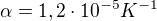 $\alpha =1,2\cdot 10^{-5}K^{-1}$