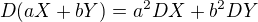 $D(aX+bY)=a^2DX+b^2DY$