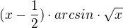 $(x-\frac{1}{2})\cdot arcsin\cdot \sqrt{x}$