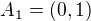 $A_{1} = (0, 1)$