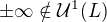 $\pm \infty \notin \mathcal{U}^1(L)$