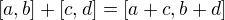 $[a,b]+[c,d]=[a+c,b+d]$