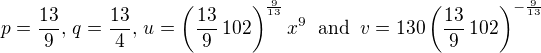 $p=\frac{13}{9}, \, q=\frac{13}{4}, \, u = \left(\frac{13}{9}\,102\right)^{\frac{9}{13}}x^9 \;\; \mathrm{and} \;\; v=130\left(\frac{13}{9}\,102\right)^{-\frac{9}{13}}$