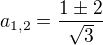 $a_{1,2}=\frac{1\pm2}{\sqrt3}$