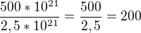$\frac {500*10^{21}}{2,5*10^{21}}= \frac{500}{2,5} =200$