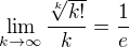 $\lim_{k\to\infty} \frac{\sqrt[k]{k!}}{k}=\frac{1}{e}$