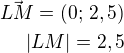 $\vec{LM}=(0;\,2,5)\\|LM|=2,5$