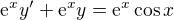 $\mathrm{e}^xy'+\mathrm{e}^xy=\mathrm{e}^x\cos x$