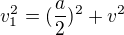 $v^{2}_{1}=(\frac{a}{2})^{2}+v^{2}$