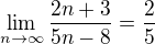$\lim_{n \to \infty} \frac{2n + 3}{5n - 8} = \frac{2}{5}$