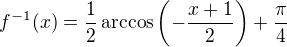 kopírovat do textarea $f^{-1}(x)=\frac{1}{2}\arccos\(-\frac{x+1}{2}\)+\frac{\pi}{4}$