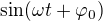 $\sin (\omega t+\varphi _0)$
