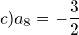 $c) a_8=-\frac{3}{2}$