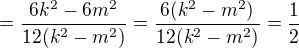 $=\frac{6k^2-6m^2}{12(k^2-m^2)}=\frac{6(k^2-m^2)}{12(k^2-m^2)}=\frac12$