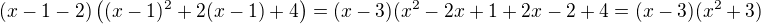 $(x-1-2)\left((x-1)^2+2(x-1)+4\right)=(x-3)(x^2-2x+1+2x-2+4=(x-3)(x^2+3)$