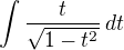 $\int \frac{t}{\sqrt{1-t^2}}\, dt$